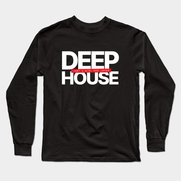 Just A Girl Who Loves Deep House Long Sleeve T-Shirt by Hixon House